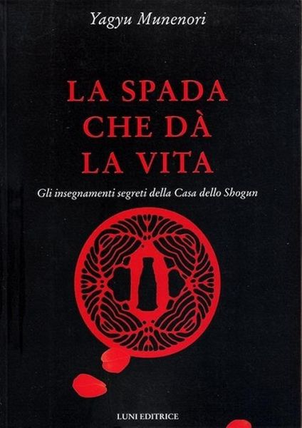 La spada che dà la vita. Gli insegnamenti segreti della Casa dello Shogun La spada che dà la vita. Gli insegnamenti segreti della Casa dello Shogun