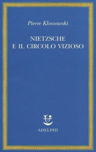 Nietzsche e il circolo vizioso Nietzsche e il circolo vizioso