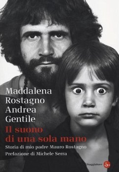 Il suono di una sola mano. Storia di mio padre Mauro Rostagno - Rostagno, Maddalena; Gentile, Andrea