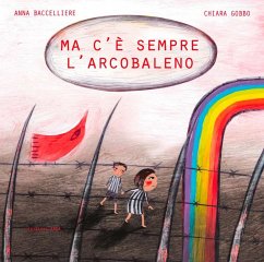 Ma c'è sempre l'arcobaleno - Baccelliere, Anna; Gobbo, Chiara