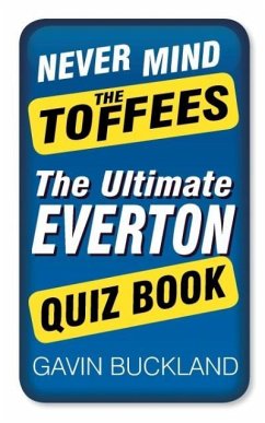 Never Mind the Toffees: The Ultimate Everton Quiz Book - Buckland, Gavin
