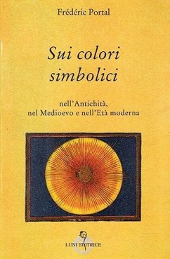 Sui colori simbolici nell'antichità, nel Medioevo e nell'età moderna - Portal, Frédéric