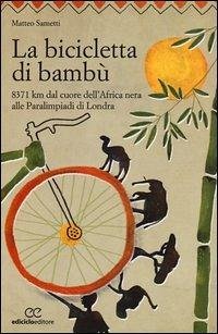 Cover La bicicletta di bambù. 8371 km dal cuore dell'Africa nera alle Paralimpiadi di Londra