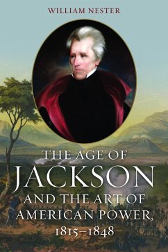 Age of Jackson and the Art of American Power, 1815-1848 (eBook, ePUB)