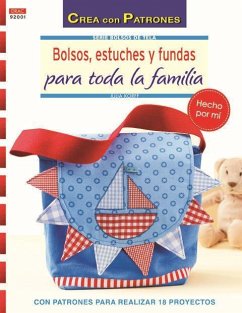 Bolsos, estuches y fundas para toda la familia : con patrones para realizar 18 proyectos - Korff, Julia