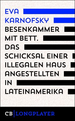 Besenkammer mit Bett. Das Schicksal einer illegalen Hausangestellten in Lateinamerika (eBook, ePUB) - Karnofsky, Eva