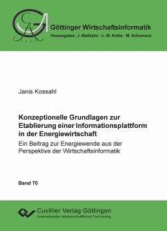 Konzeptionelle Grundlagen zur Etablierung einer Informationsplattform in der Energiewirtschaft. Ein Beitrag zur Energiewende aus der Perspektive der Wirtschaftsinformatik - Kossahl, Janis