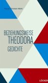 Beziehungsweise Theodora Gedichte