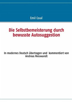 Die Selbstbemeisterung durch bewusste Autosuggestion (eBook, ePUB) - Coué, Emil