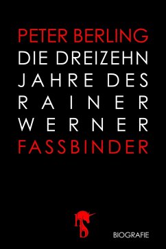 Die 13 Jahre des Rainer Werner Fassbinder (eBook, ePUB) - Berling, Peter