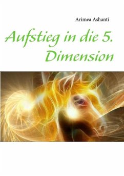 Aufstieg in die 5. Dimension (eBook, ePUB) - Ashanti, Arimea