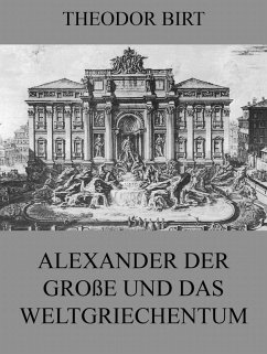 Alexander der Große und das Weltgriechentum (eBook, ePUB) - Birt, Theodor