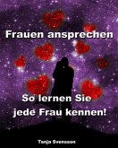 Frauen ansprechen - So lernen Sie jede Frau kennen! (eBook, ePUB)