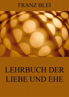 Lehrbuch der Liebe und Ehe (eBook, ePUB) - Blei, Franz