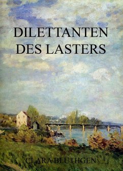 Dilettanten des Lasters (eBook, ePUB) - Blüthgen, Clara