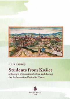 Students from Kosice at foreign Universities before and during the Reformation Period in Town - Capros, Iulia
