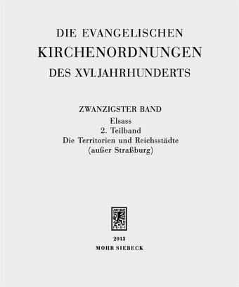 Elsass / Die evangelischen Kirchenordnungen des XVI. Jahrhunderts 20/2, Tl.2 Elsass / Die evangelischen Kirchenordnungen des XVI. Jahrhunderts 20/2, Tl.2