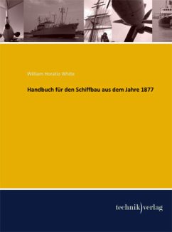 Handbuch für den Schiffbau aus dem Jahre 1877 - White, William H.