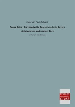 Fauna Boica - Durchgedachte Geschichte der in Bayern einheimischen und zahmen Tiere - Schrank, Franz von Paula