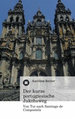 Der kurze portugiesische Jakobsweg - Becker, Karoline