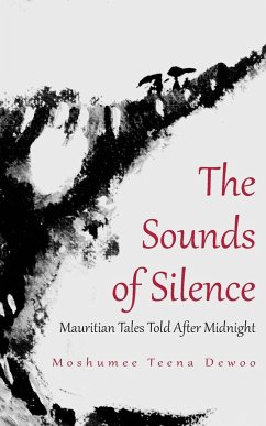 The Sounds of Silence. Mauritian Tales Told After Midnight - Dewoo, Moshumee Teena