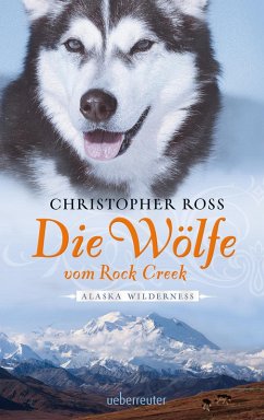 Die Wölfe vom Rock Creek / Alaska Wilderness Bd.2 (eBook, ePUB) - Ross, Christopher