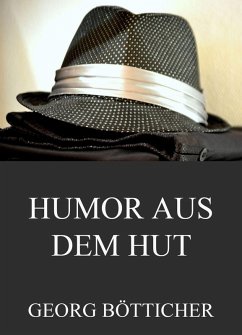 Humor aus dem Hut - Gesammelte Werke (eBook, ePUB) - Bötticher, Georg