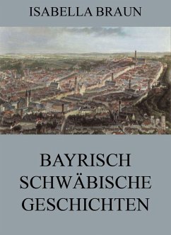Bayrisch-Schwäbische Geschichten (eBook, ePUB) - Braun, Isabella