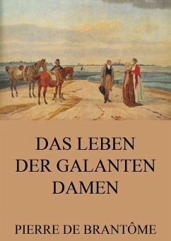 Das Leben der galanten Damen (eBook, ePUB) - de Brantôme, Pierre