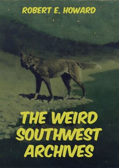 The Weird Southwest Archives (eBook, ePUB) - Howard, Robert E.