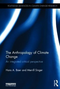 The Anthropology of Climate Change: An Integrated Critical Perspective - Baer, Hans A.; Singer, Merrill