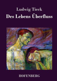 Des Lebens Überfluss - Tieck, Ludwig