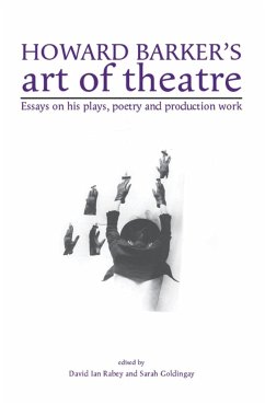 Howard Barker's Art of Theatre: Essays on His Plays, Poetry and Production Work
