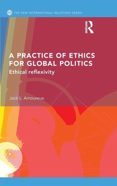 A Practice of Ethics for Global Politics - L. Amoureux, Jack