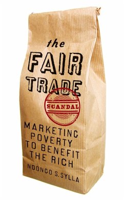 The Fair Trade Scandal: Marketing Poverty to Benefit the Rich - Sylla, Ndongo