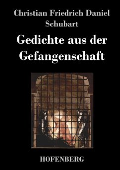 Gedichte aus der Gefangenschaft - Christian Friedrich Daniel Schubart