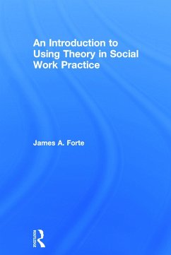 An Introduction to Using Theory in Social Work Practice - Forte, James A