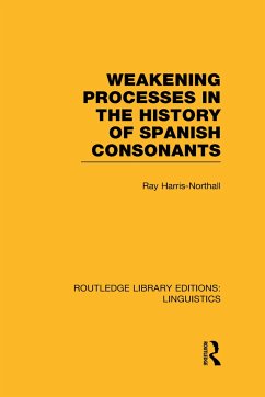 Weakening Processes in the History of Spanish Consonants (Rle Linguistics E: Indo-European Linguistics) - Harris-Northall, Ray