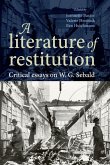 A Literature of Restitution: Critical Essays on W. G. Sebald