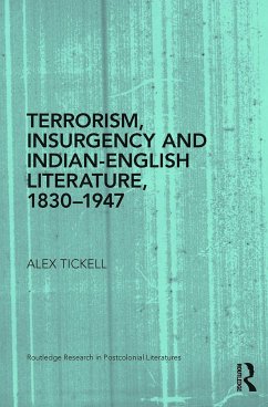 Terrorism, Insurgency and Indian-English Literature, 1830-1947 - Tickell, Alex