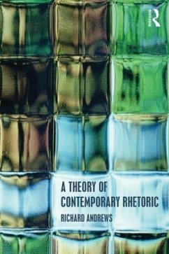 A Theory of Contemporary Rhetoric - Andrews, Richard