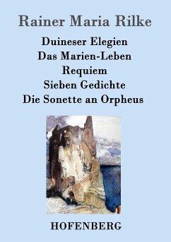Duineser Elegien / Das Marien-Leben / Requiem / Sieben Gedichte / Die Sonette an Orpheus - Rilke, Rainer Maria