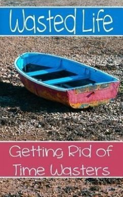 Wasted Life: Getting Rid Of Time Wasters - Scanlon, Bethany K.