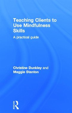 Teaching Clients to Use Mindfulness Skills - Dunkley, Christine; Stanton, Maggie