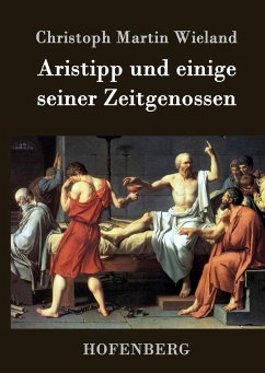 Aristipp und einige seiner Zeitgenossen - Christoph Martin Wieland