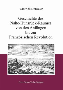 Geschichte des Nahe-Hunsrück-Raumes von den Anfängen bis zur Französischen Revolution (eBook, PDF) - Dotzauer, Winfried