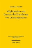 Möglichkeiten und Grenzen der Einrichtung von Unionsagenturen Möglichkeiten und Grenzen der Einrichtung von Unionsagenturen