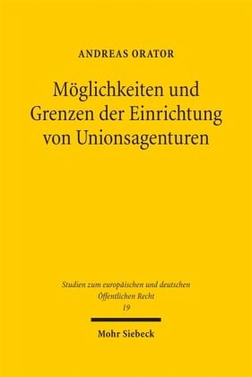 Möglichkeiten und Grenzen der Einrichtung von Unionsagenturen Möglichkeiten und Grenzen der Einrichtung von Unionsagenturen
