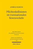 Pflichtenkollisionen im transnationalen Beweisverkehr Pflichtenkollisionen im transnationalen Beweisverkehr