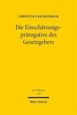 Die Einschätzungsprärogative des Gesetzgebers